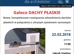Zapraszamy 22 lutego 2018 na bezpłatne szkolenie dla architektów, którego tematem będzie: „Galeco DACHY PŁASKIE - nowe, kompleksowe rozwiązania odwodnienia dachów płaskich w połączeniu z ukrytym systemem rynnowym”.