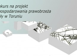 Gmina Miasta Toruń we współpracy z SARP Toruń ogłosiła jednoetapowy konkurs ideowo – koncepcyjny dla zadania pt. Zagospodarowanie prawobrzeża Wisły w Toruniu na terenach położonych od Przystani Toruń do Portu Drzewnego