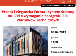 Zapraszamy na bezpłatne szkolenie dla architektów, studentów, wykonawców i wszystkich zainteresowanych tematyką, które odbędzie się 9 kwietnia 2019 roku. Tematem webinarium, które poprowadzi firma Ruukki będzie prosta i elegancka Forma czyli system ścienny Ruukki a wymagania paragrafu 225 Warunków Technicznych.