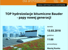 Zapraszamy 13 marca 2018 na bezpłatne szkolenie dla architektów, którego tematem będzie: „TOP hydroizolacje bitumiczne Bauder- papy nowej generacji”.