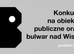 Konkurs realizacyjny na opracowanie koncepcji architektoniczno-urbanistycznej obiektów użyteczności publicznej oraz fragmentu bulwarów wiślanych.