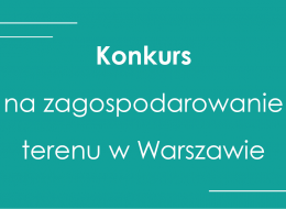 Konkurs architektoniczno-urbanistyczny na opracowanie koncepcji architektonicznej wraz z zagospodarowaniem terenu dla inwestycji pn. „Budowa budynku na kampusie głównym (górny dziedziniec)”.
