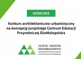 Zespół Parków Krajobrazowych Województwa Małopolskiego zaprasza do udziału w jednoetapowym konkursie na opracowanie koncepcji architektoniczno-urbanistycznej Jurajskiego Centrum Edukacji Przyrodniczej EkoMałopolska i siedziby Krakowskiego Oddziału ZPKWM.