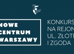 Warszawa ogłasza kolejny konkurs na zmiany w samym sercu miasta – w rejonie ulic Złotej i Zgoda. To kolejny etap tworzenia Nowego Centrum Warszawy.
