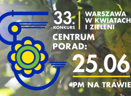 Do 17 lipca można zgłosić swój udział w 33. konkursie Warszawa w kwiatach i zieleni. Wszyscy warszawiacy oraz firmy i instytucje działające na terenie Stolicy mogą pochwalić się swoimi obiektami zielonymi. Najpiękniejsze z nich, wybrane przez jury powołane przez organizatorów konkursu  Miasto Stołeczne Warszawę i Towarzystwo Przyjaciół Warszawy – poznamy na gali 28 sierpnia 2016 r. 
