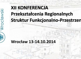 Zakład Zagospodarowania Przestrzennego Instytutu Geografii i Rozwoju Regionalnego Uniwersytetu Wrocławskiego organizuje XII Konferencję nt. „Przekształcenia Regionalnych Struktur Funkcjonalno – Przestrzennych”, która odbędzie się w dniach 13 – 14 października 2014 r. we Wrocławiu.