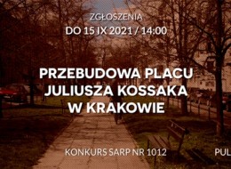 Zarząd Zieleni Miejskiej w Krakowie we współpracy ze Stowarzyszeniem Architektów Polskich Oddział Kraków ogłasza ograniczony, jednoetapowy, realizacyjny konkurs architektoniczny na opracowanie koncepcji przebudowy Placu Juliusza Kossaka z elementami studialnymi przebudowy terenów wokół Dworku Kossakówka oraz Plant przy ul. Retoryka