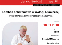 Zapraszamy 18 stycznia 2018 na bezpłatne szkolenie dla architektów, którego tematem będzie: „Lambda obliczeniowa w izolacji termicznej. Przekłamania i interpretacyjne nadużycia”.