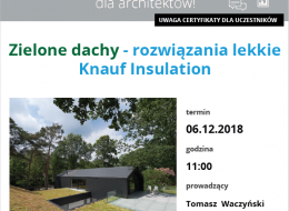 Zapraszamy na bezpłatne szkolenie dla architektów, studentów, wykonawców i wszystkich zainteresowanych tematyką, które odbędzie się 6 grudnia 2018 roku. Tematem webinarium dla architektów, które poprowadzi firma Knauf Insulation będą dachy zielone.
