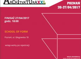27 kwietnia 2017 roku zapraszamy do School of Form w Poznaniu, gdzie odbędzie się finisaż wystawy najpiękniejszych realizacji architektonicznych 2016 roku wyłonionych w plebiscycie Polska Architektura XXL. 