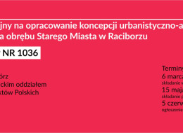 Konkurs SARP nr 1036 na opracowanie koncepcji urbanistyczno - architektonicznej zagospodarowania obrębu Starego Miasta w Raciborzu.