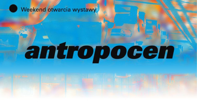 Wystawa Antropocen