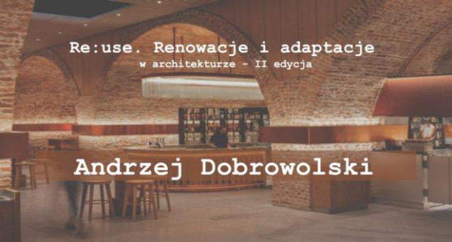 E-konferencja Re:use. Renowacje i adaptacje w architekturze. II edycja - posłuchaj wykładów
