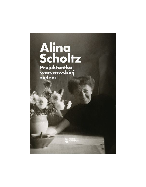 Książka: Alina Scholtz. Projektantka Warszawskiej Zieleni
