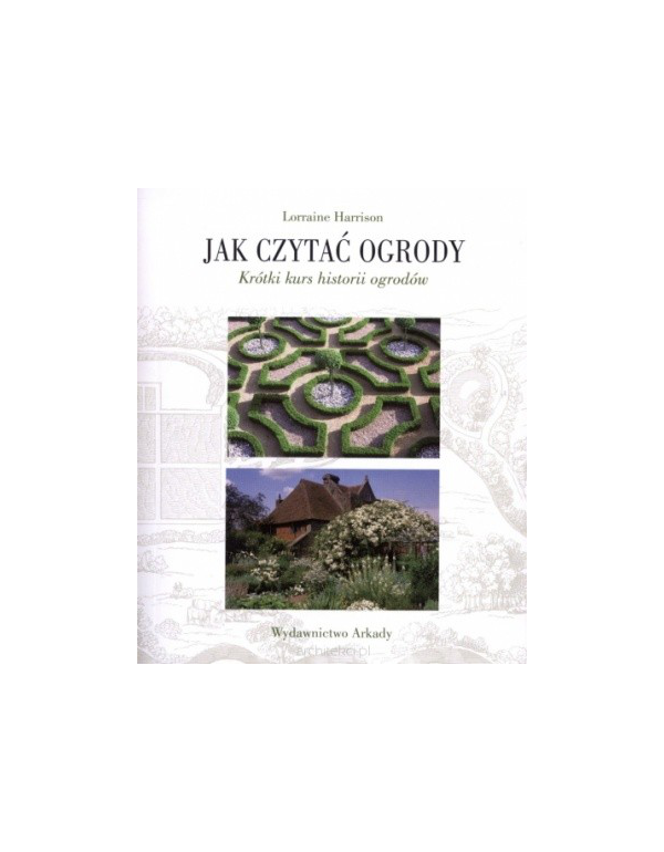 Książka: JAK CZYTAĆ OGRODY. Krótki Kurs Historii Ogrodów
