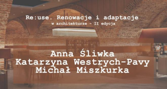 E-konferencja Re:use. Renowacje i adaptacje w architekturze. II edycja - posłuchaj wykładów