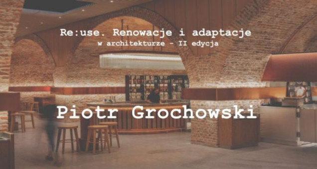 E-konferencja Re:use. Renowacje i adaptacje w architekturze. II edycja - posłuchaj wykładów